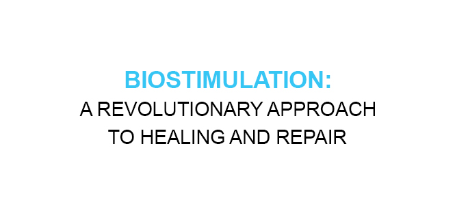 BIOSTIMULATION A REVOLUTIONARY APPROACH TO HEALING AND REPAIR