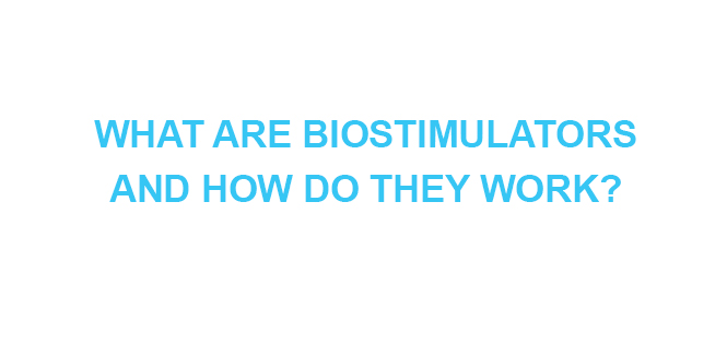 What are Biostimulators and How Do They Work