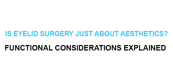 Is Eyelid Surgery Just About Aesthetics? Functional Considerations Explained