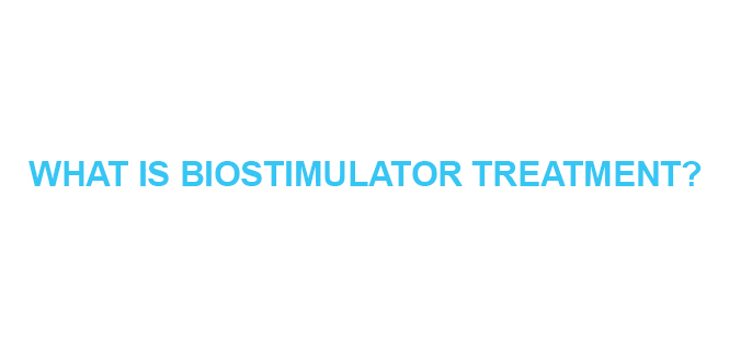 WHAT IS BIOSTIMULATOR TREATMENT